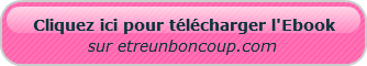 CLIQUEZ ICI POUR TELECHARGER L'EBOOK SUR ETREUNBONCOUP.COM